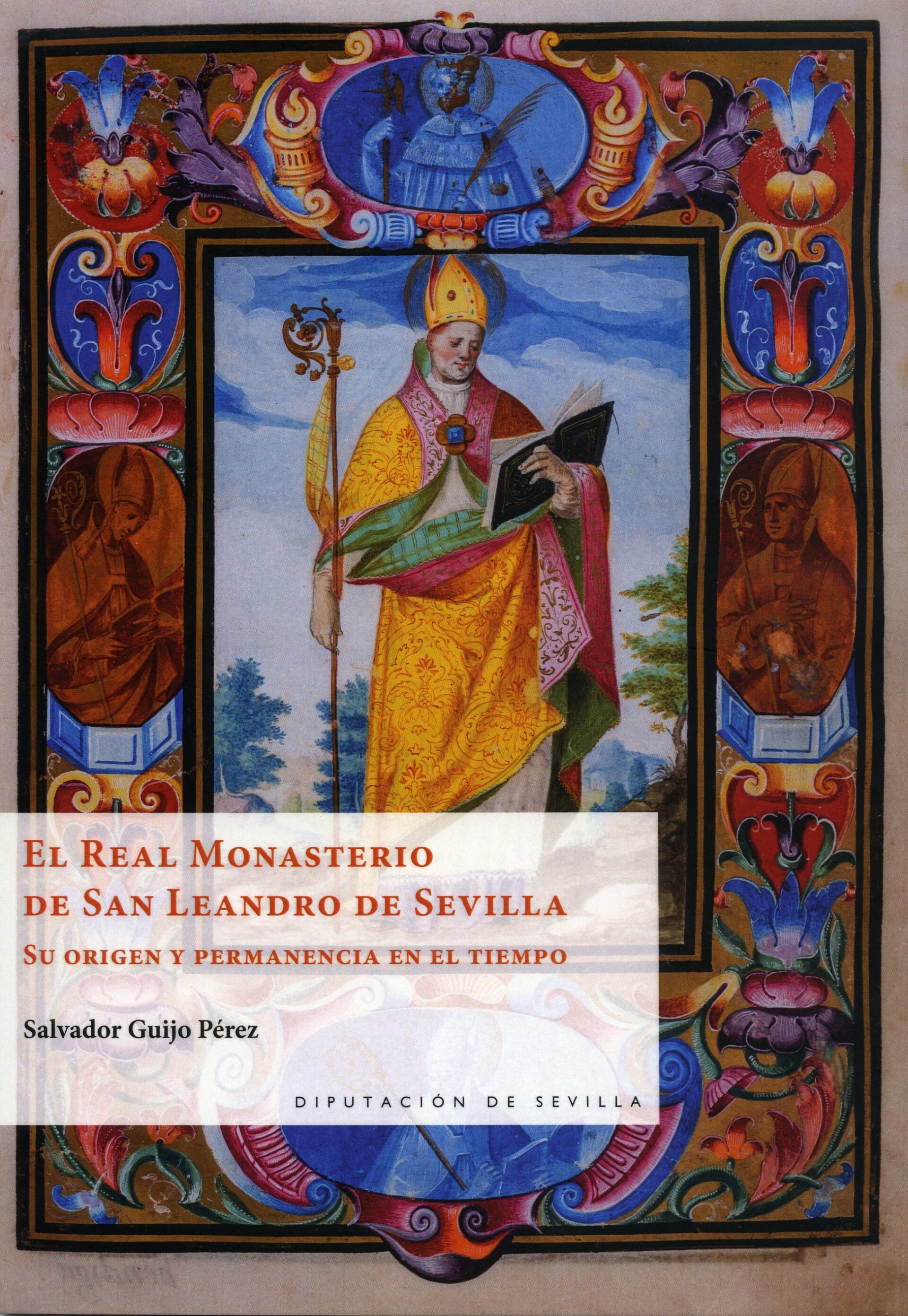 La Diputación edita ‘El Real Monasterio de San Leandro de Sevilla. Su origen y permanencia en el tiempo’, de Salvador Guijo Pérez
