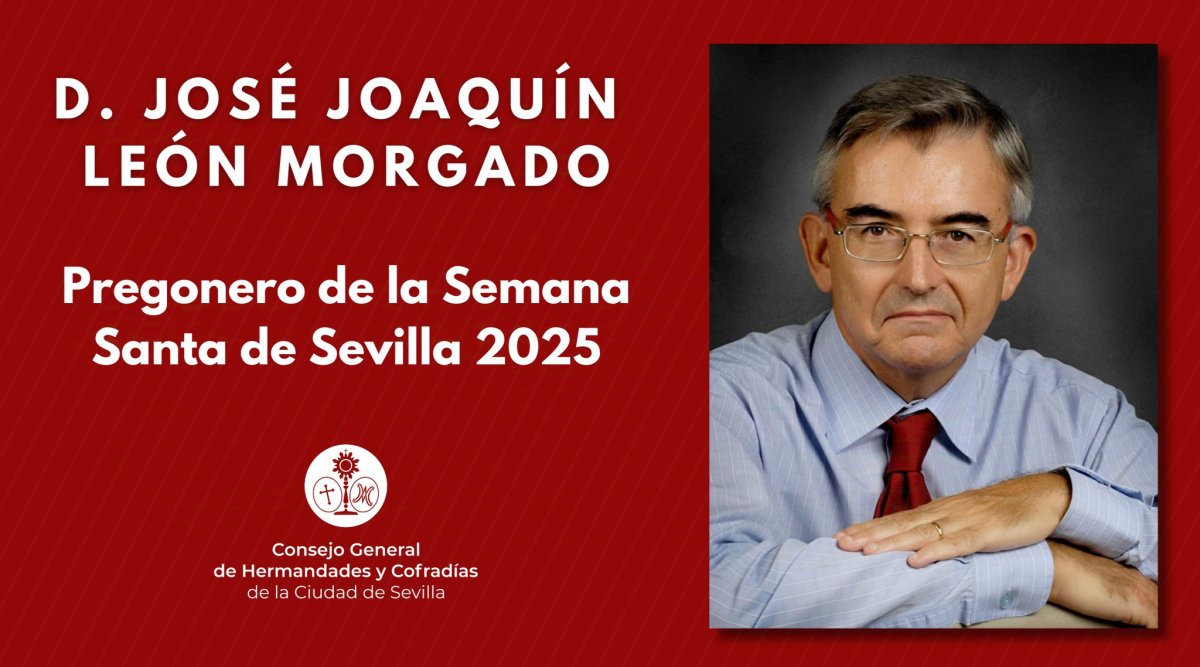 JOSÉ JOAQUÍN LEÓN, PREGONERO DE LA SEMANA SANTA DE SEVILLA 2025