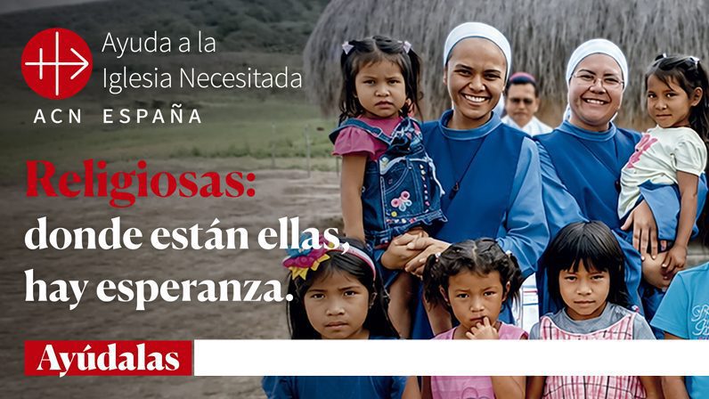 Ayuda a la Iglesia Necesitada lanza una campaña para apoyar la misión de las religiosas en los lugares más necesitados del mundo